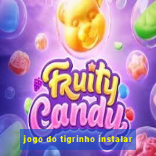 jogo do tigrinho instalar